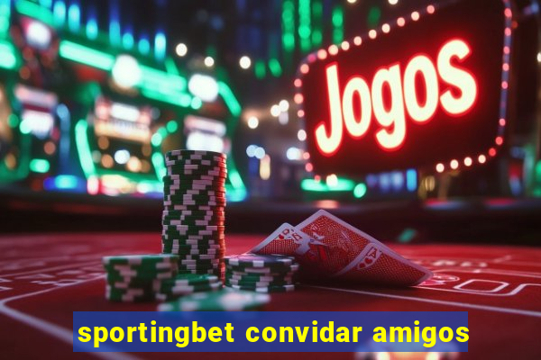 sportingbet convidar amigos